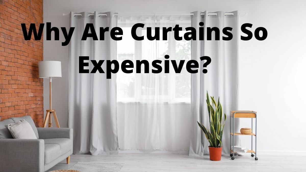 Why are curtains so costly?